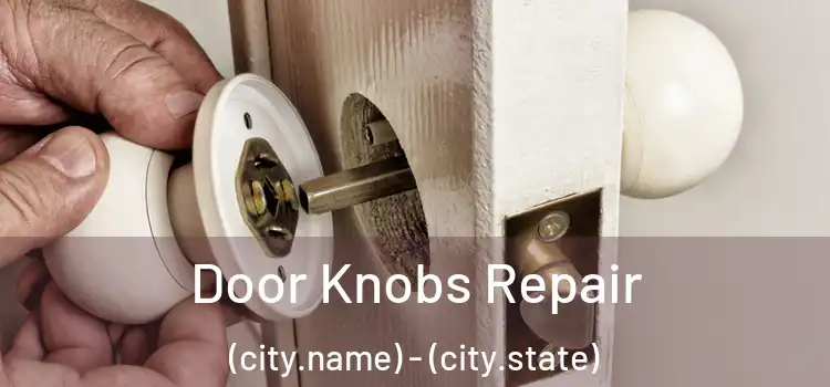  Door Knobs Repair (city.name) - (city.state)